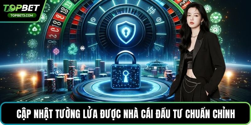 Cập nhật tường lửa được nhà cái đầu tư chuẩn chỉnh