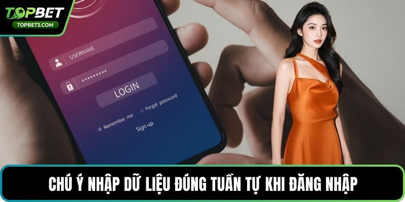 Chú ý nhập dữ liệu đúng tuần tự khi đăng nhập