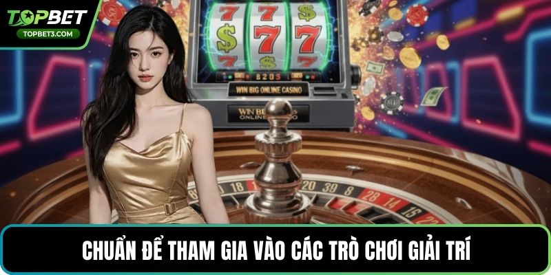 Chuẩn để tham gia vào các trò chơi giải trí