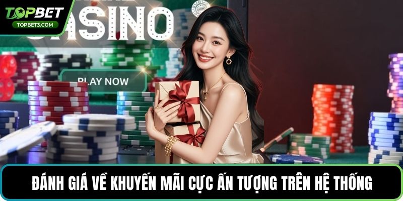 Đánh giá về khuyến mãi cực ấn tượng trên hệ thống