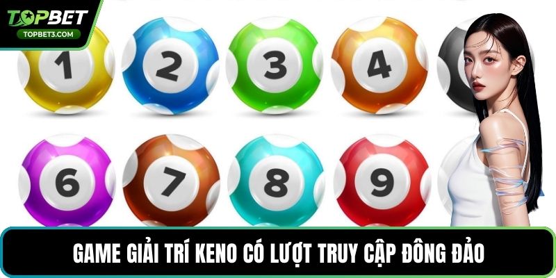 Game giải trí Keno có lượt truy cập đông đảo