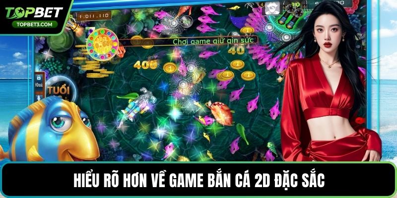 Hiểu rõ hơn về game bắn cá 2D đặc sắc