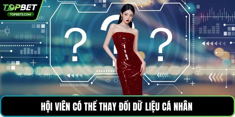 Hội viên có thể thay đổi dữ liệu cá nhân 