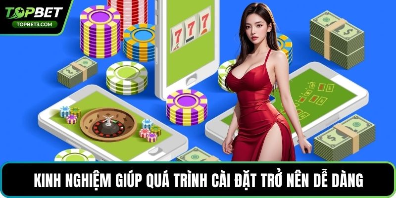 Kinh nghiệm giúp quá trình cài đặt trở nên dễ dàng