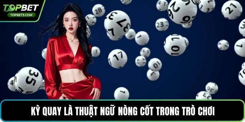 Kỳ quay là thuật ngữ nòng cốt trong trò chơi
