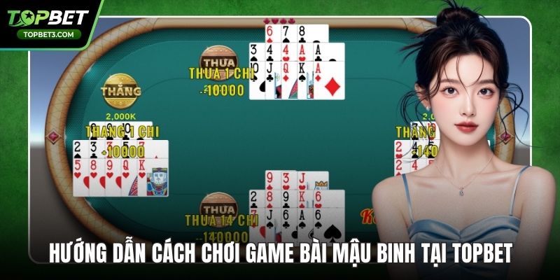 Hướng Dẫn Cách Chơi Game Bài Mậu Binh Tại TOPBET