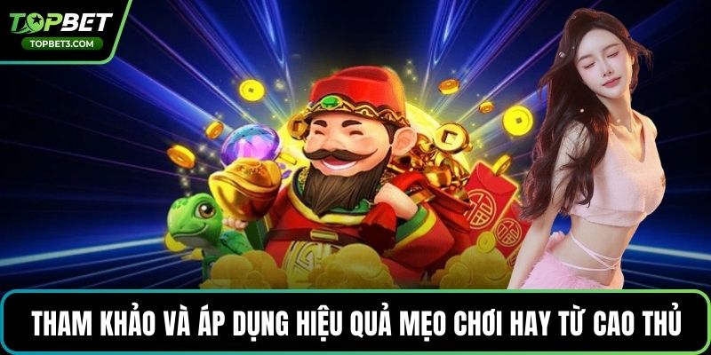Tham khảo và áp dụng hiệu quả mẹo chơi hay từ cao thủ