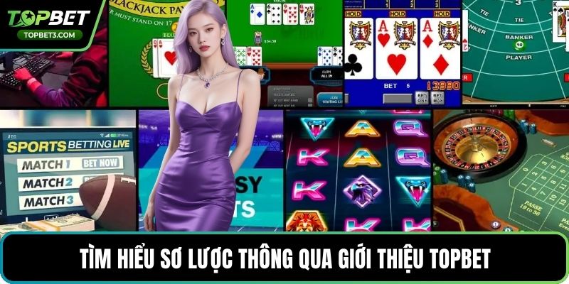Tìm hiểu sơ lược thông qua giới thiệu TOPBET