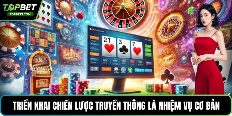 Triển khai chiến lược truyền thông là nhiệm vụ cơ bản