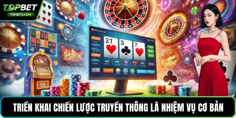 Triển khai chiến lược truyền thông là nhiệm vụ cơ bản