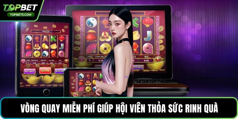 Vòng quay miễn phí giúp hội viên thỏa sức rinh quà